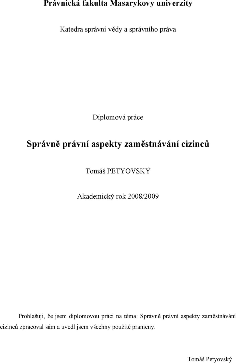 Akademický rok 2008/2009 Prohlašuji, že jsem diplomovou práci na téma: Správně