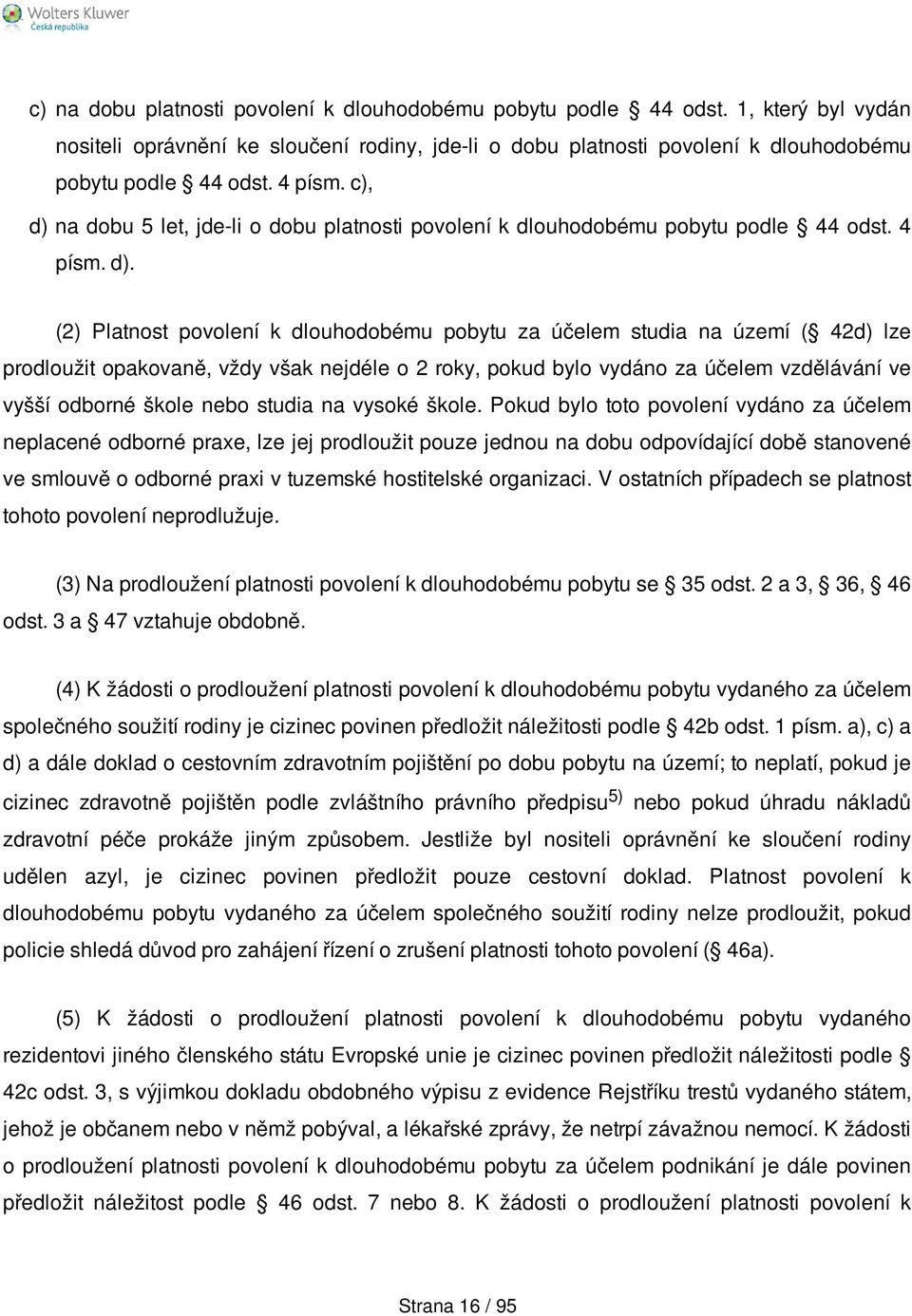 na dobu 5 let, jde-li o dobu platnosti povolení k dlouhodobému pobytu podle 44 odst. 4 písm. d).