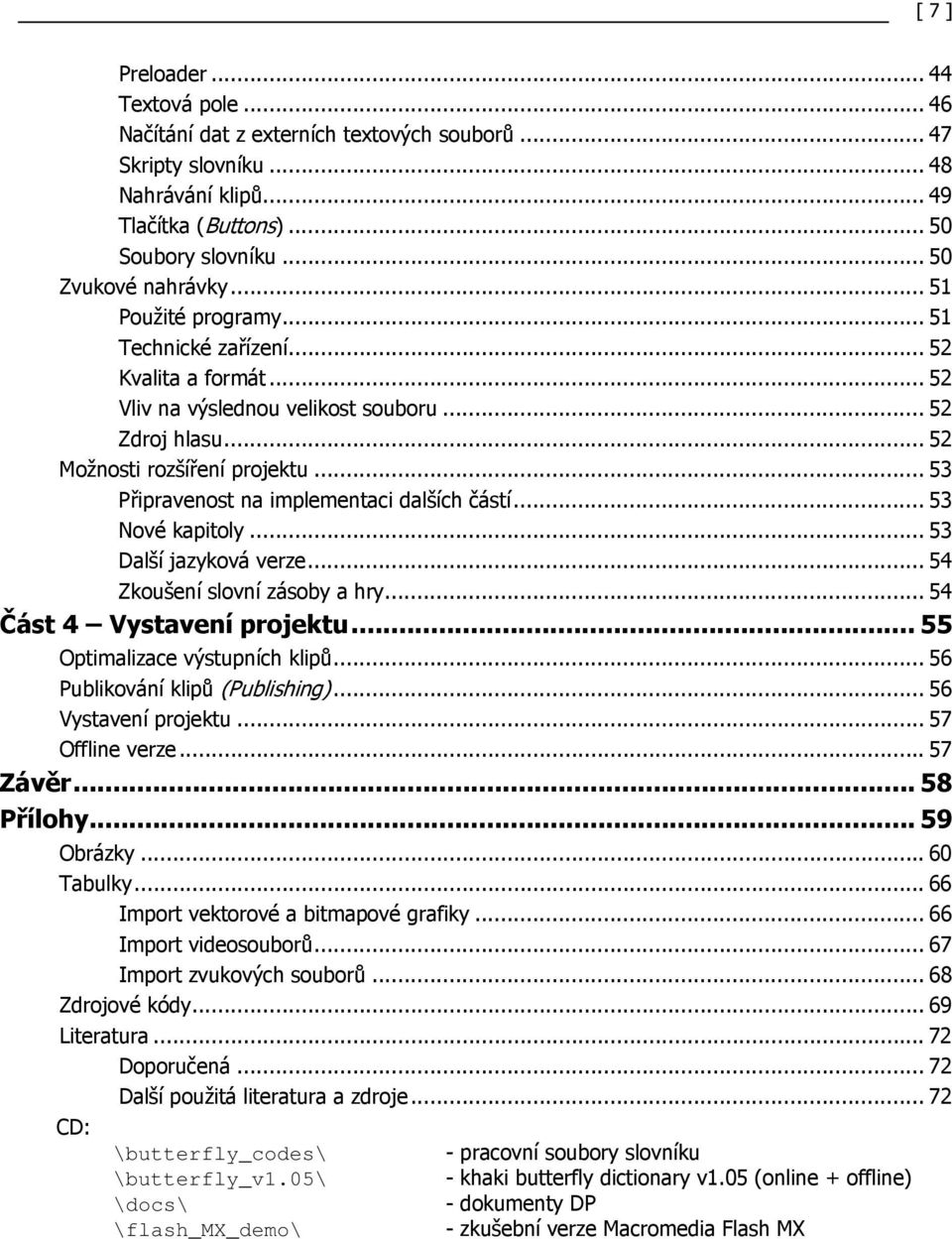 .. 53 Připravenost na implementaci dalších částí... 53 Nové kapitoly... 53 Další jazyková verze... 54 Zkoušení slovní zásoby a hry... 54 Část 4 Vystavení projektu... 55 Optimalizace výstupních klipů.