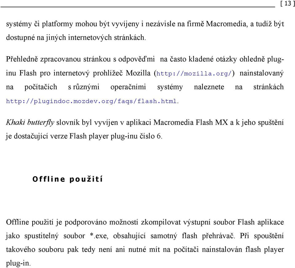 org/) nainstalovaný na počítačích s různými operačními systémy naleznete na stránkách http://plugindoc.mozdev.org/faqs/flash.html.