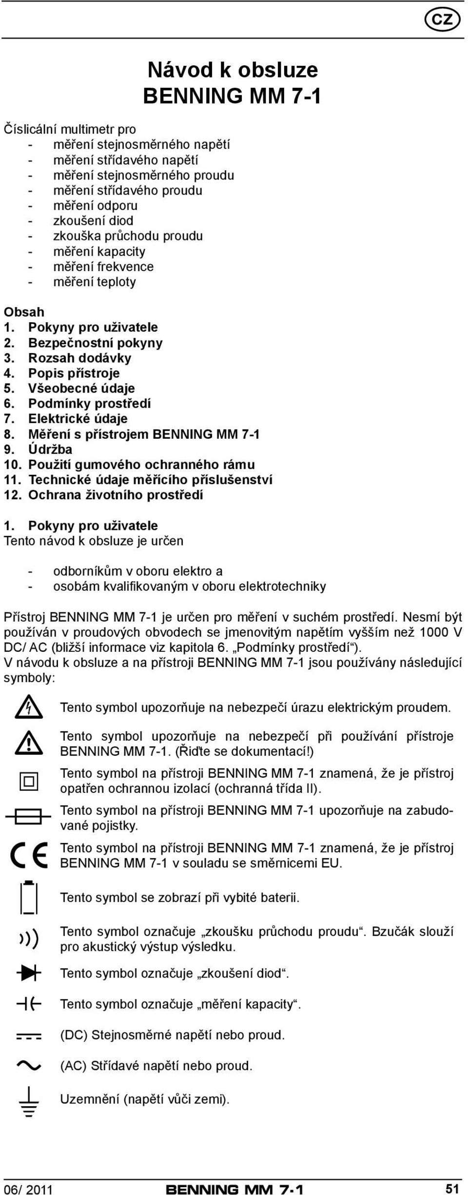 Podmínky prostředí 7. Elektrické údaje 8. Měření s přístrojem BENNING 9. Údržba 10. Použití gumového ochranného rámu 11. Technické údaje měřícího příslušenství 12. Ochrana životního prostředí 1.
