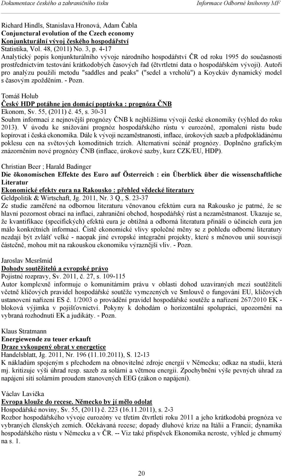 4-17 Analytický popis konjunkturálního vývoje národního hospodářství ČR od roku 1995 do současnosti prostřednictvím testování krátkodobých časových řad (čtvrtletní data o hospodářském vývoji).