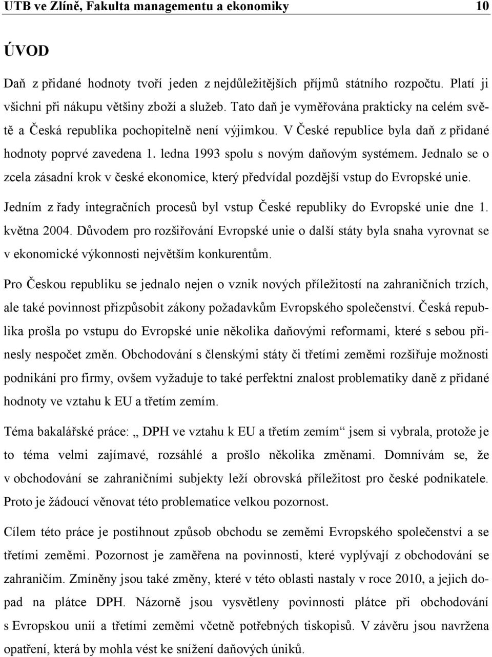 Jednalo se o zcela zásadní krok v české ekonomice, který předvídal pozdější vstup do Evropské unie. Jedním z řady integračních procesů byl vstup České republiky do Evropské unie dne 1. května 2004.