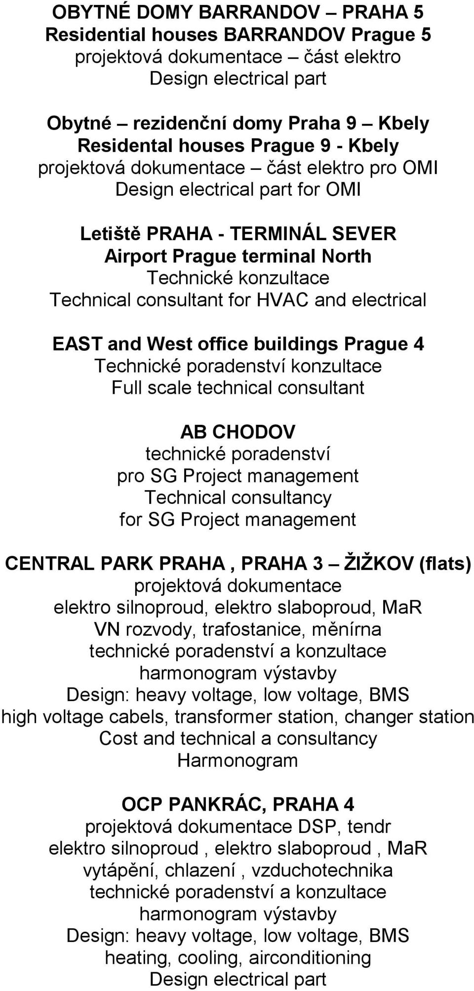 electrical EAST and West office buildings Prague 4 Technické poradenství konzultace Full scale technical consultant AB CHODOV technické poradenství pro SG Project management Technical consultancy for