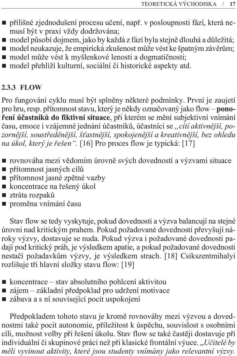 závìrùm; model mùže vést k myšlenkové lenosti a dogmatiènosti; model pøehlíží kulturní, sociální èi historické aspekty atd. 2.3.3 FLOW Pro fungování cyklu musí být splnìny nìkteré podmínky.