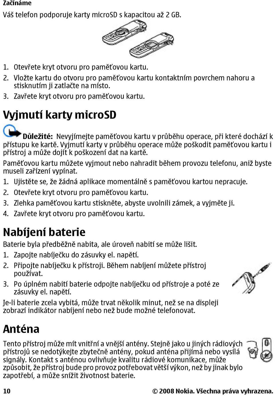 Vyjmutí karty v průběhu operace může poškodit paměťovou kartu i přístroj a může dojít k poškození dat na kartě.