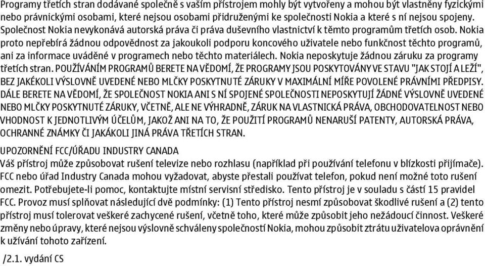 Nokia proto nepřebírá žádnou odpovědnost za jakoukoli podporu koncového uživatele nebo funkčnost těchto programů, ani za informace uváděné v programech nebo těchto materiálech.