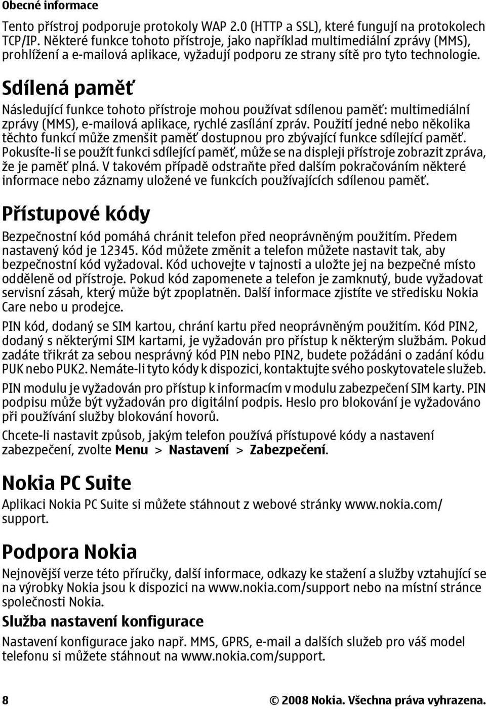 Sdílená paměť Následující funkce tohoto přístroje mohou používat sdílenou paměť: multimediální zprávy (MMS), e-mailová aplikace, rychlé zasílání zpráv.