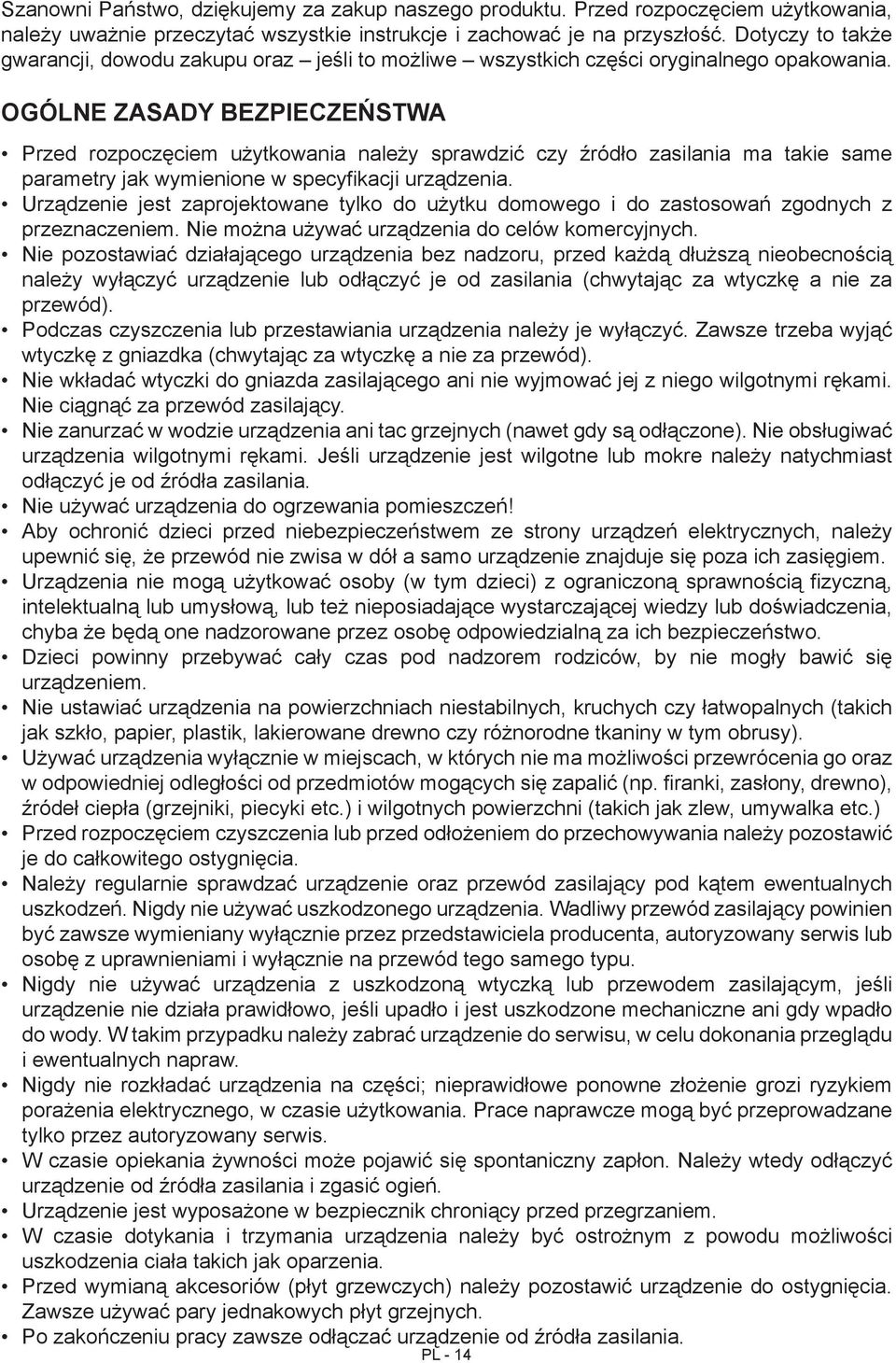 OGÓLNE ZASADY BEZPIECZEŃSTWA Przed rozpoczęciem użytkowania należy sprawdzić czy źródło zasilania ma takie same parametry jak wymienione w specyfikacji urządzenia.