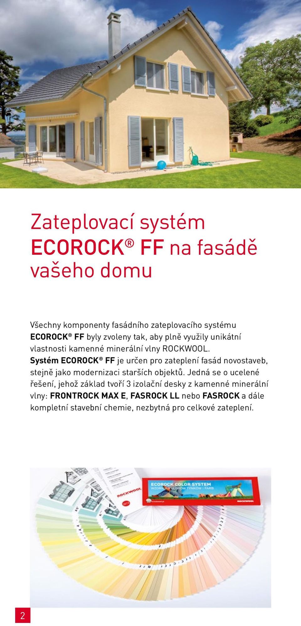 Systém ECOROCK FF je určen pro zateplení fasád novostaveb, stejně jako modernizaci starších objektů.