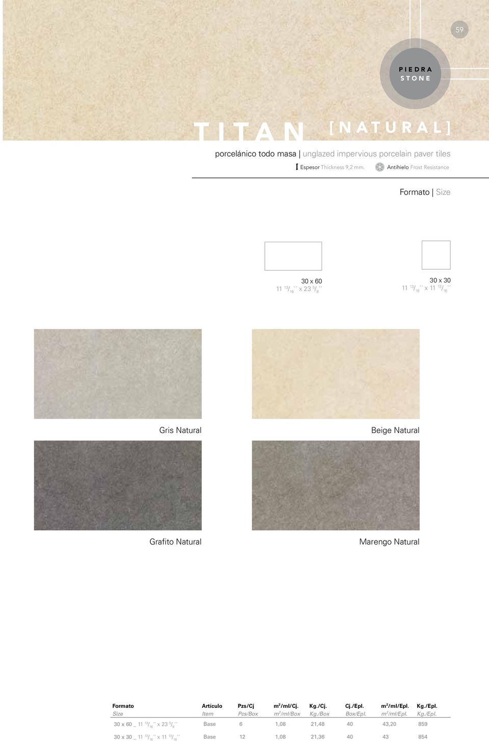 30 x 60 11 13 / 16 x 23 5 / 8 30 x 30 11 13 / 16 x 11 13 / 16 Gris Natural Beige Natural Grafito