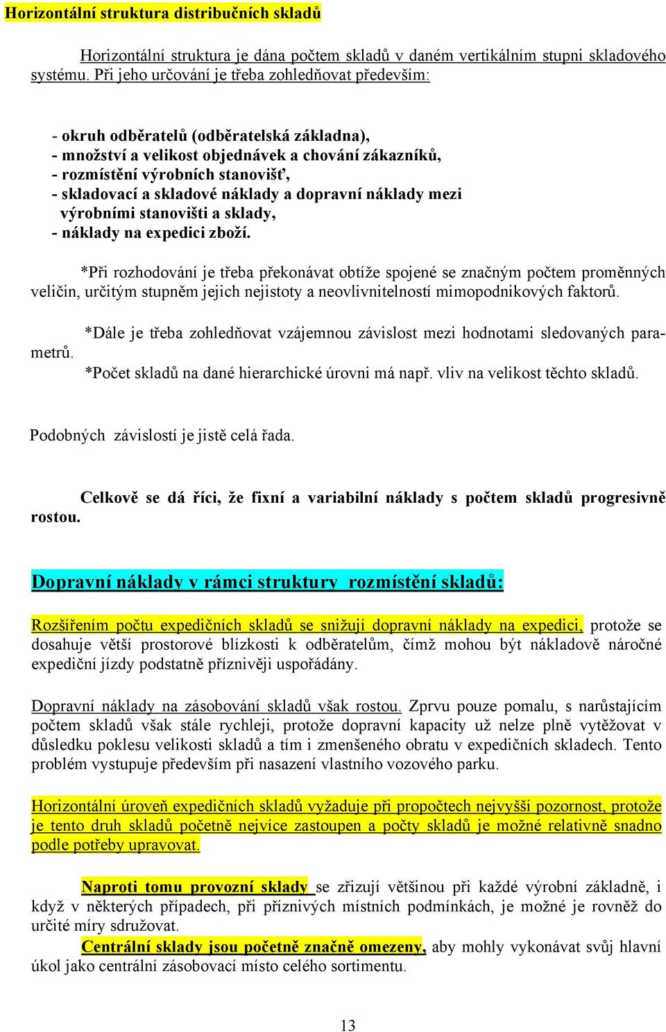 skladové náklady a dopravní náklady mezi výrobními stanovišti a sklady, - náklady na expedici zboží.