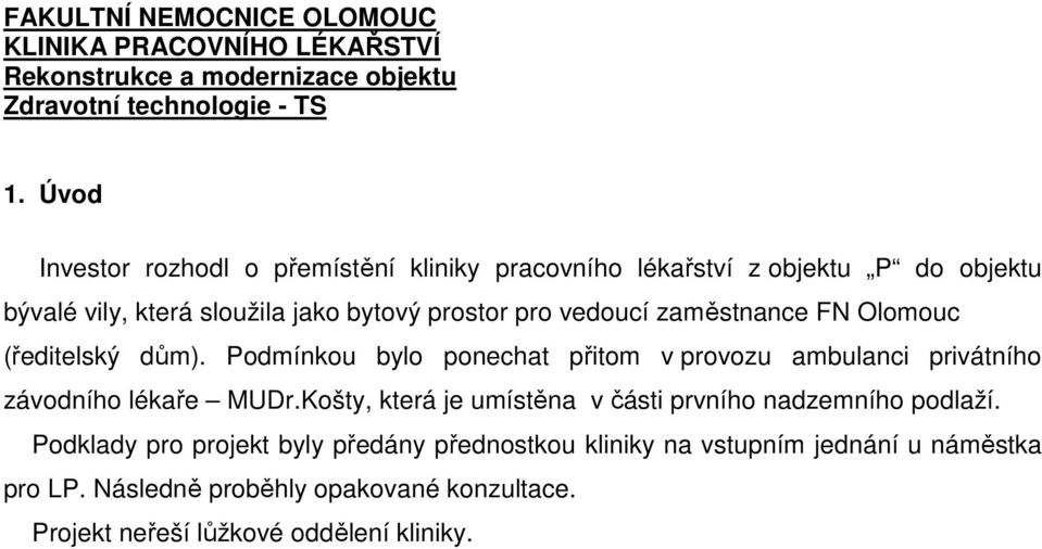 zaměstnance FN Olomouc (ředitelský dům). Podmínkou bylo ponechat přitom v provozu ambulanci privátního závodního lékaře MUDr.