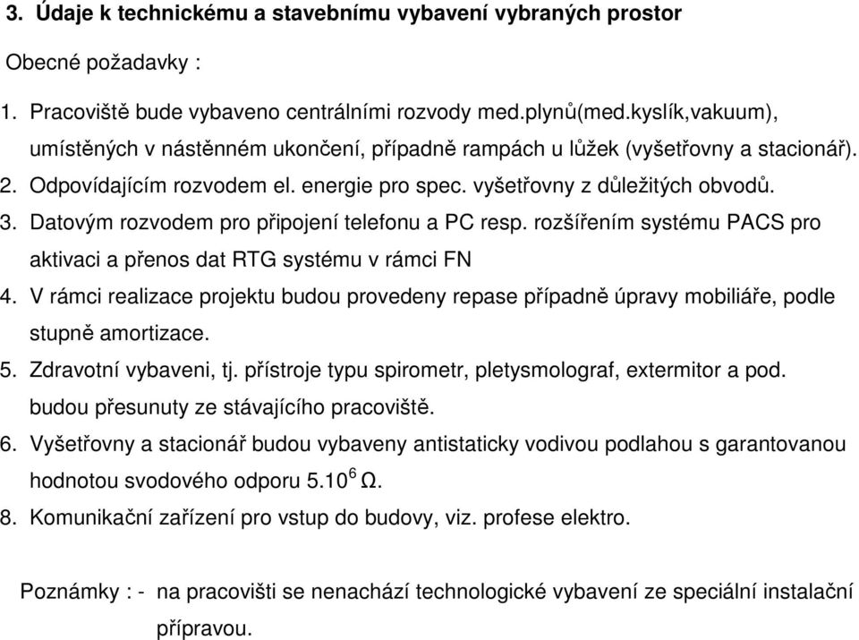 Datovým rozvodem pro připojení telefonu a PC resp. rozšířením systému PACS pro aktivaci a přenos dat RTG systému v rámci FN 4.