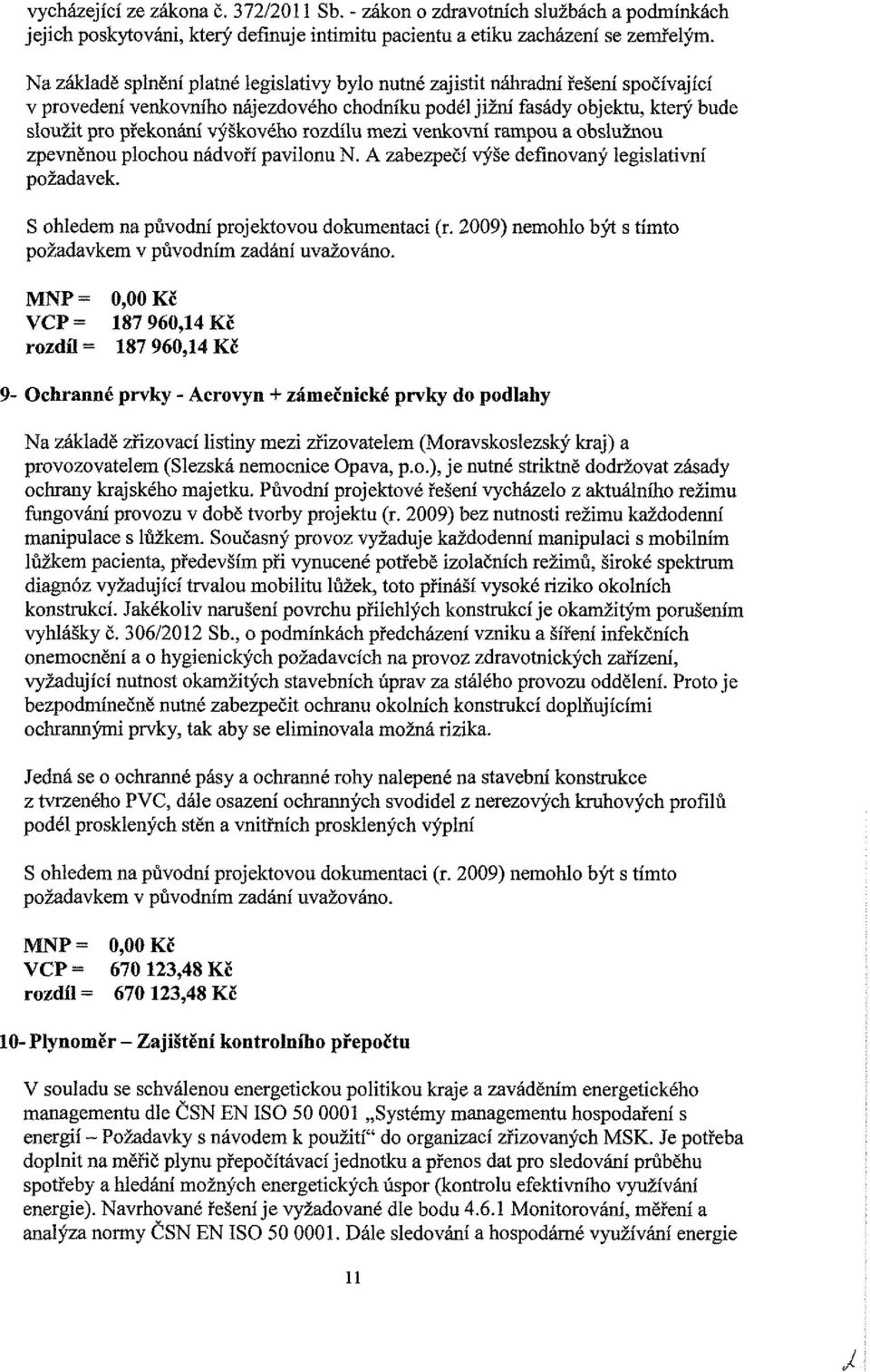 výškového rozdílu mezi venkovní rampou a obslužnou zpevněnou plochou nádvoří pavilonu N. A zabezpečí výše definovaný legislativní požadavek.