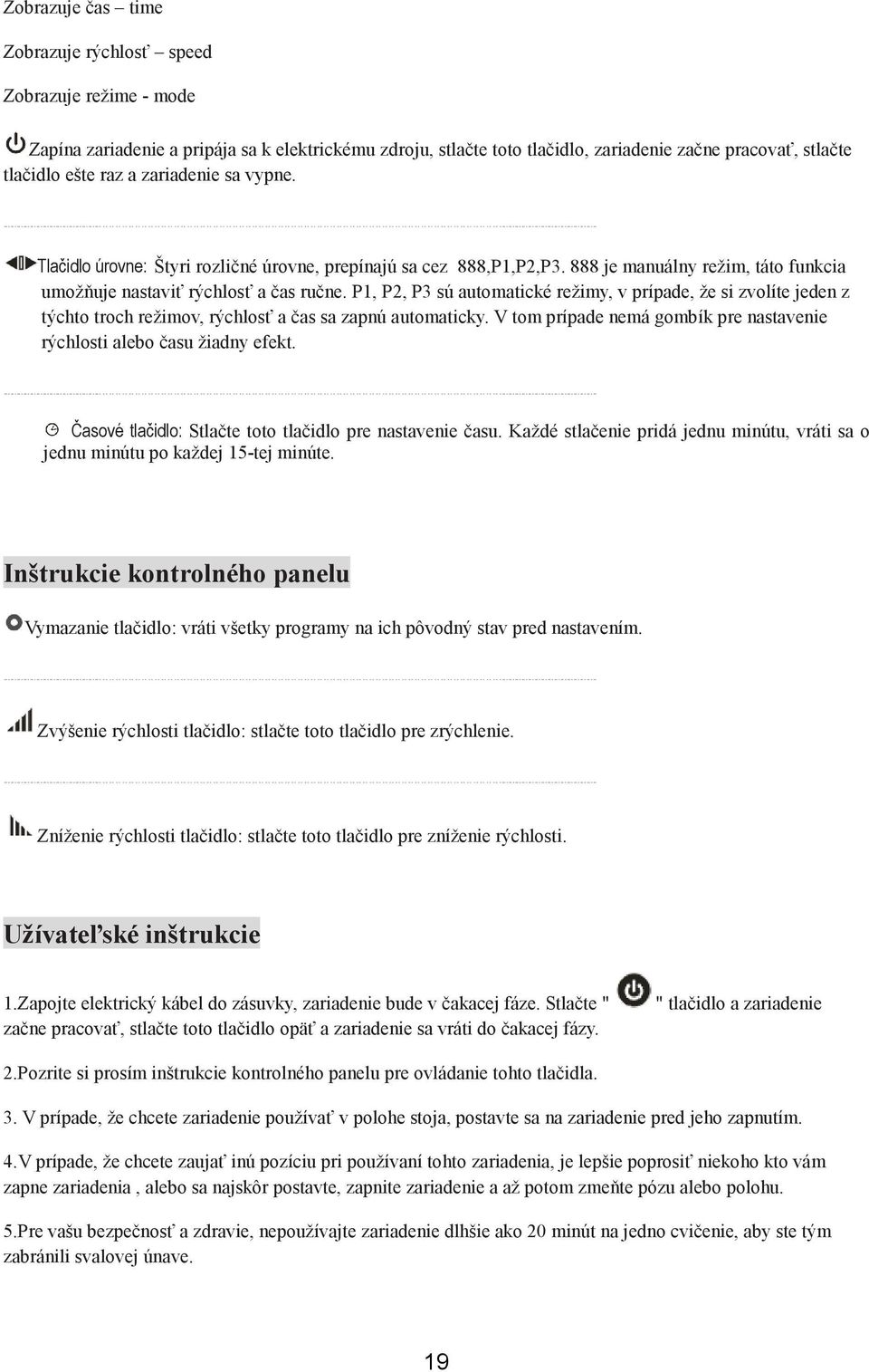 P1, P2, P3 sú automatické režimy, v prípade, že si zvolíte jeden z týchto troch režimov, rýchlosť a čas sa zapnú automaticky.