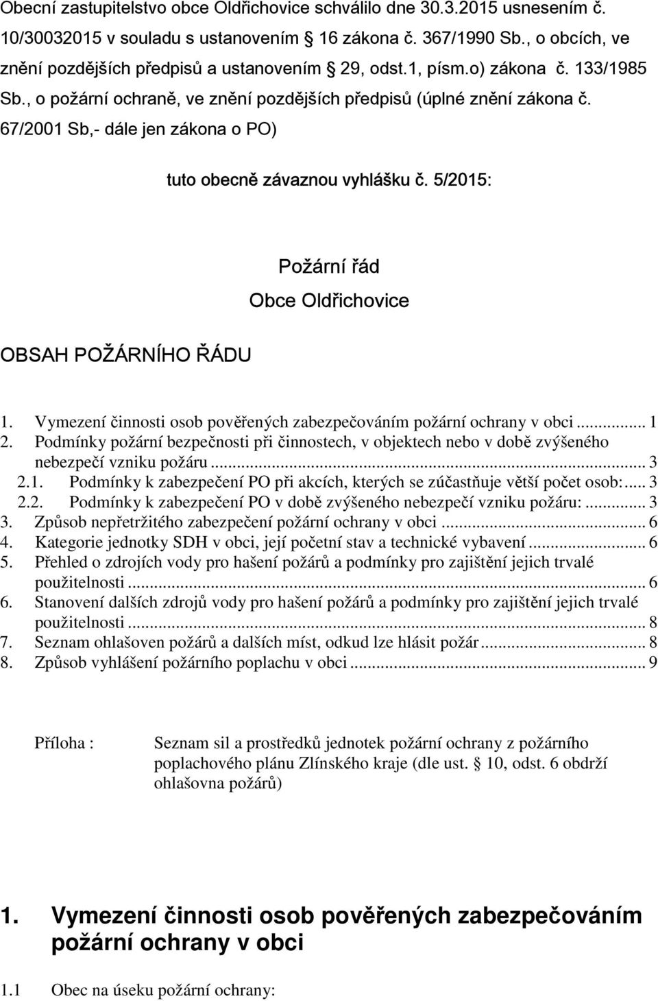 67/2001 Sb,- dále jen zákona o PO) tuto obecně závaznou vyhlášku č. 5/2015: OBSAH POŽÁRNÍHO ŘÁDU Požární řád Obce Oldřichovice 1.