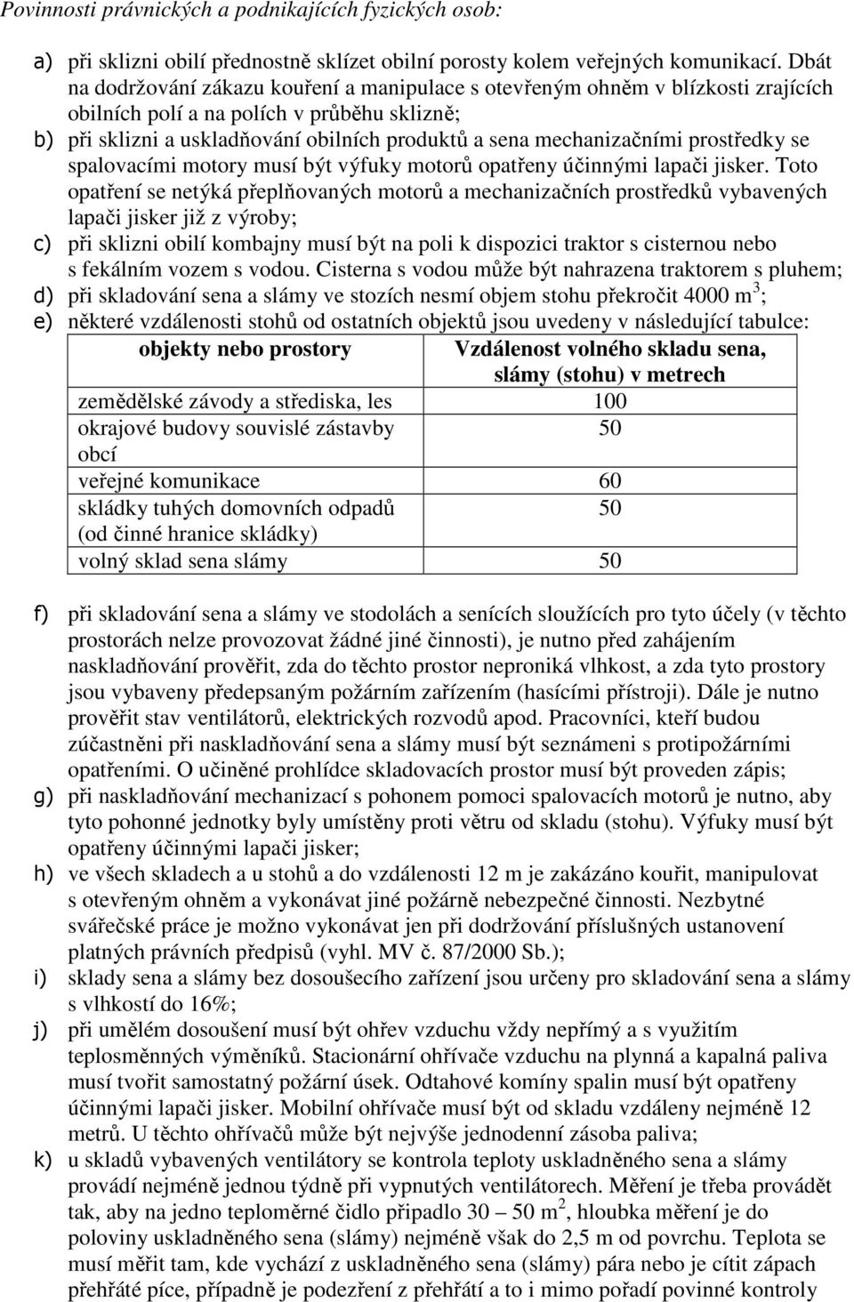 mechanizačními prostředky se spalovacími motory musí být výfuky motorů opatřeny účinnými lapači jisker.