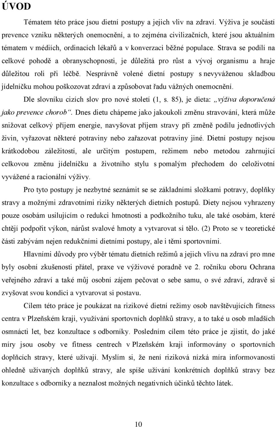 Strava se podílí na celkové pohodě a obranyschopnosti, je důležitá pro růst a vývoj organismu a hraje důležitou roli při léčbě.