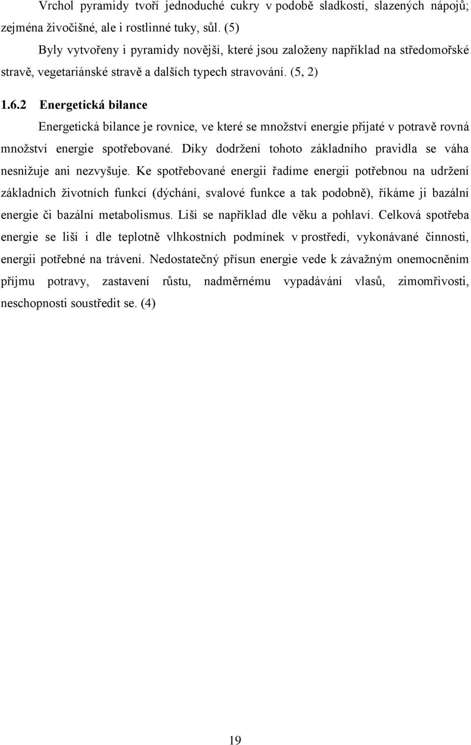 2 Energetická bilance Energetická bilance je rovnice, ve které se množství energie přijaté v potravě rovná množství energie spotřebované.