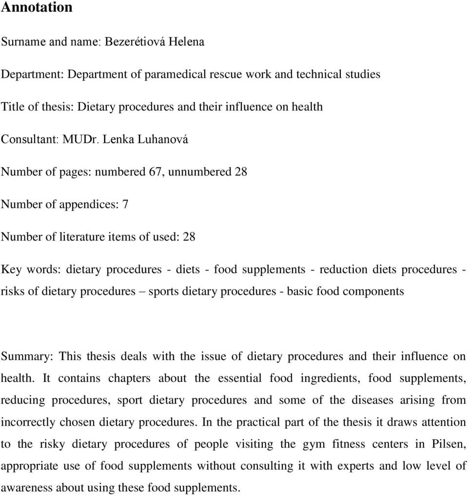 diets procedures - risks of dietary procedures sports dietary procedures - basic food components Summary: This thesis deals with the issue of dietary procedures and their influence on health.