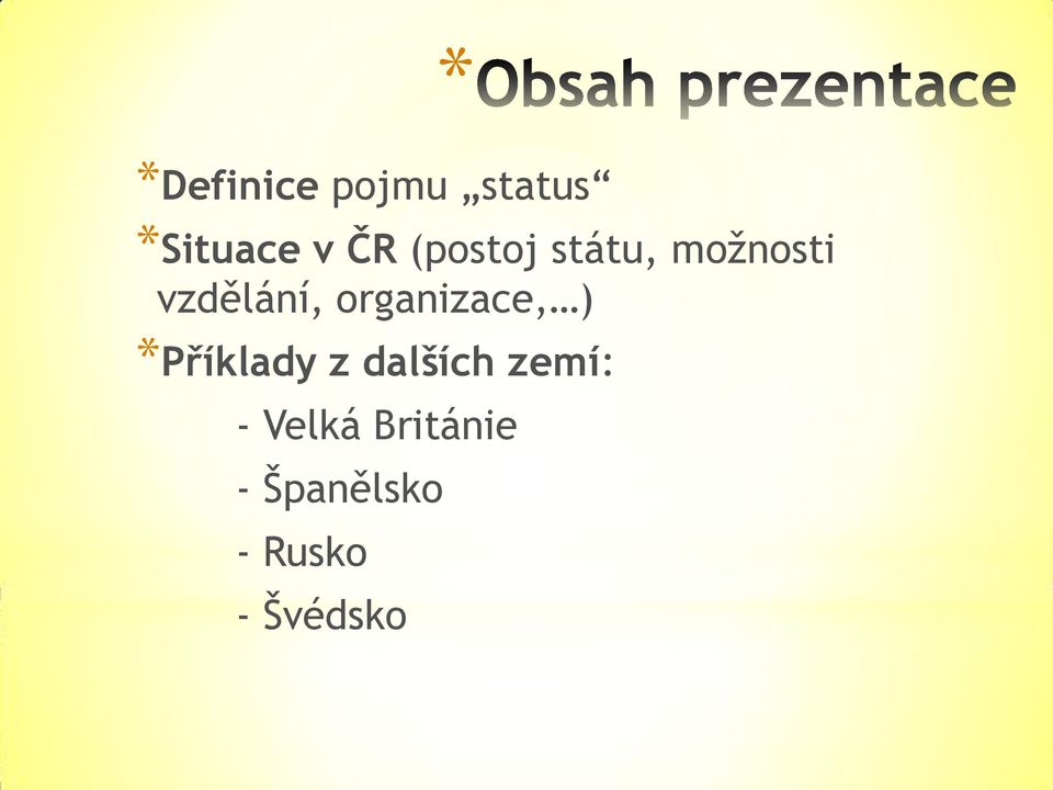 organizace, ) *Příklady z dalších zemí: