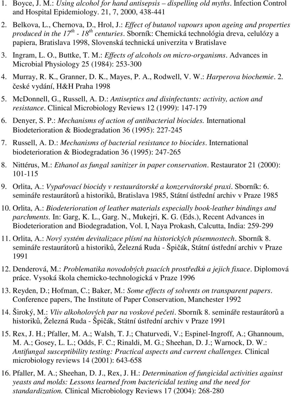 Sborník: Chemická technológia dreva, celulózy a papiera, Bratislava 1998, Slovenská technická univerzita v Bratislave 3. Ingram, L. O., Buttke, T. M.: Effects of alcohols on micro-organisms.