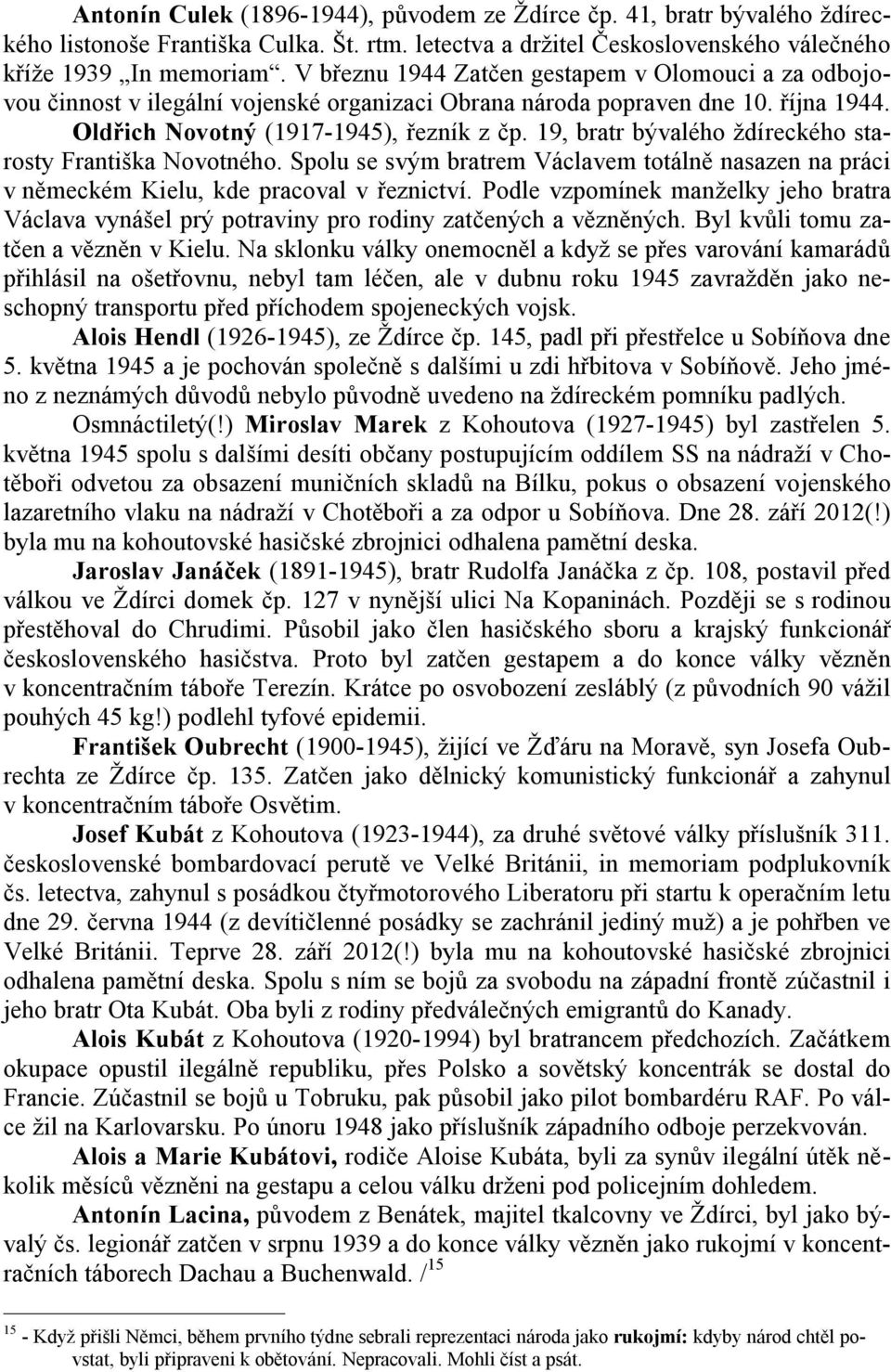 19, bratr bývalého ždíreckého starosty Františka Novotného. Spolu se svým bratrem Václavem totálně nasazen na práci v německém Kielu, kde pracoval v řeznictví.