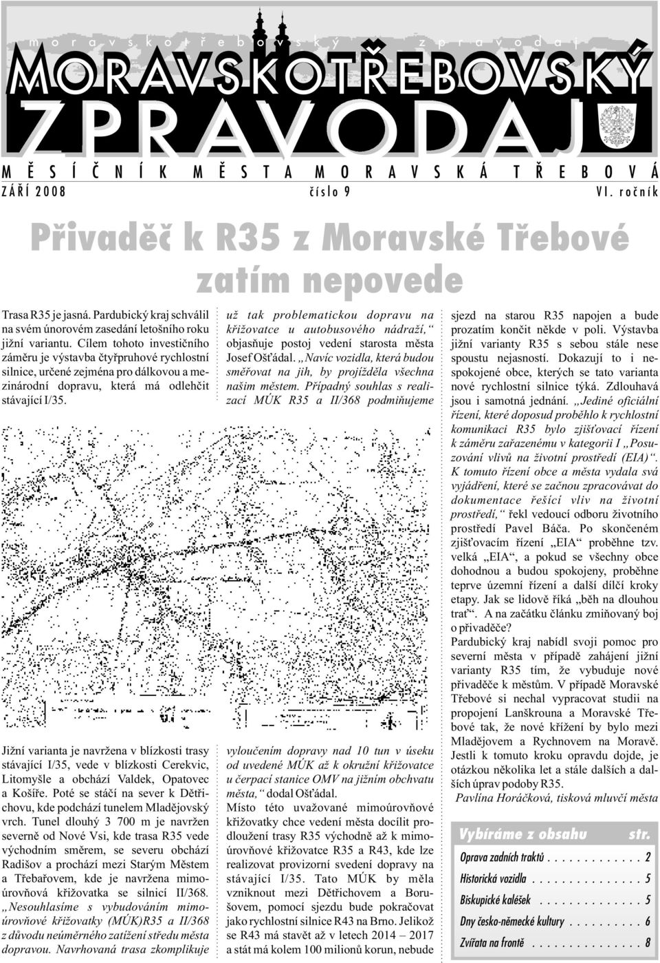 r o è n í k Pøivadìè k R35 z Moravské Tøebové zatím nepovede Jižní varianta je navržena v blízkosti trasy stávající I/35, vede v blízkosti Cerekvic, Litomyšle a obchází Valdek, Opatovec a Košíøe.