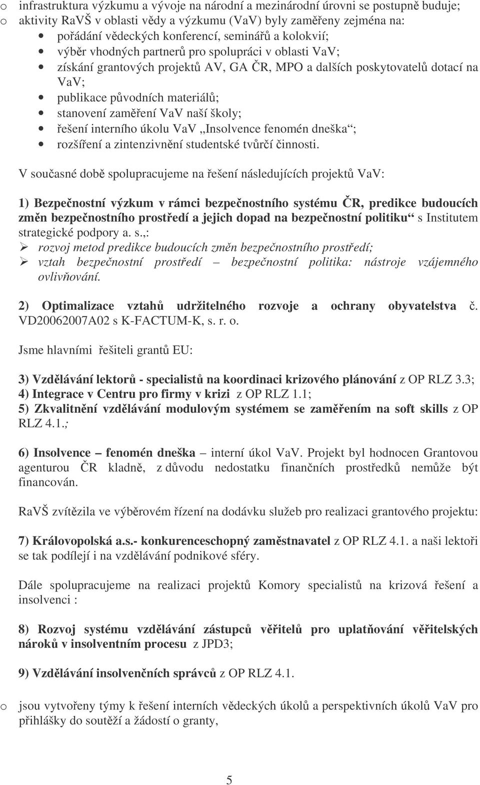 školy; ešení interního úkolu VaV Insolvence fenomén dneška ; rozšíení a zintenzivnní studentské tvrí innosti.