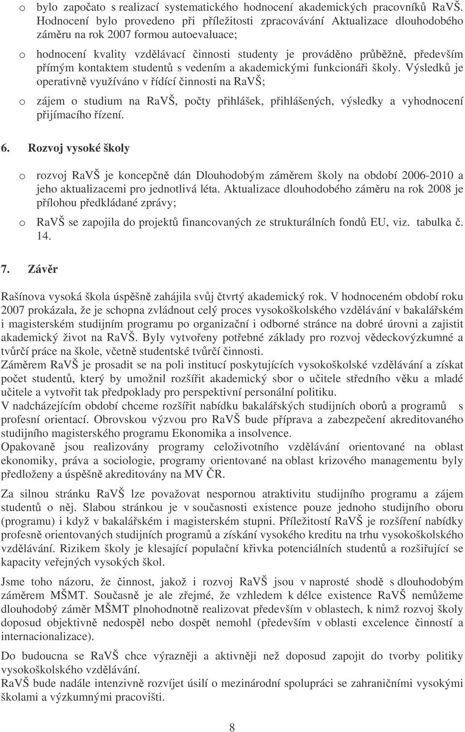 kontaktem student s vedením a akademickými funkcionái školy.