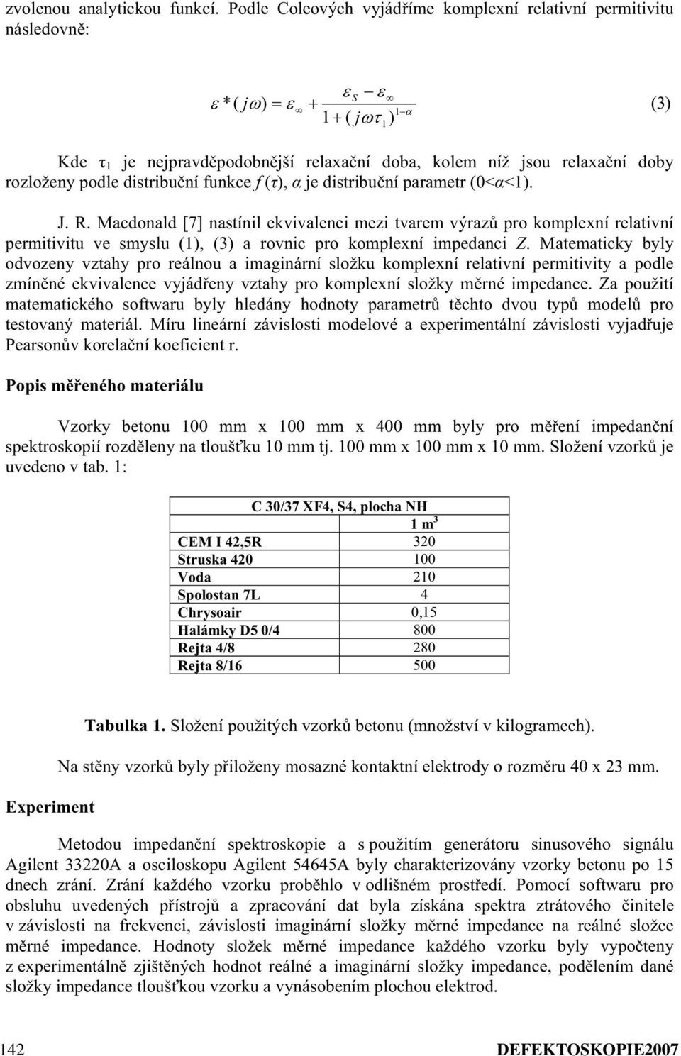 (), je distribuní parametr (0<<1). J. R. Macdonald [7] nastínil ekvivalenci mezi tvarem výraz pro komplexní relativní permitivitu ve smyslu (1), (3) a rovnic pro komplexní impedanci Z.