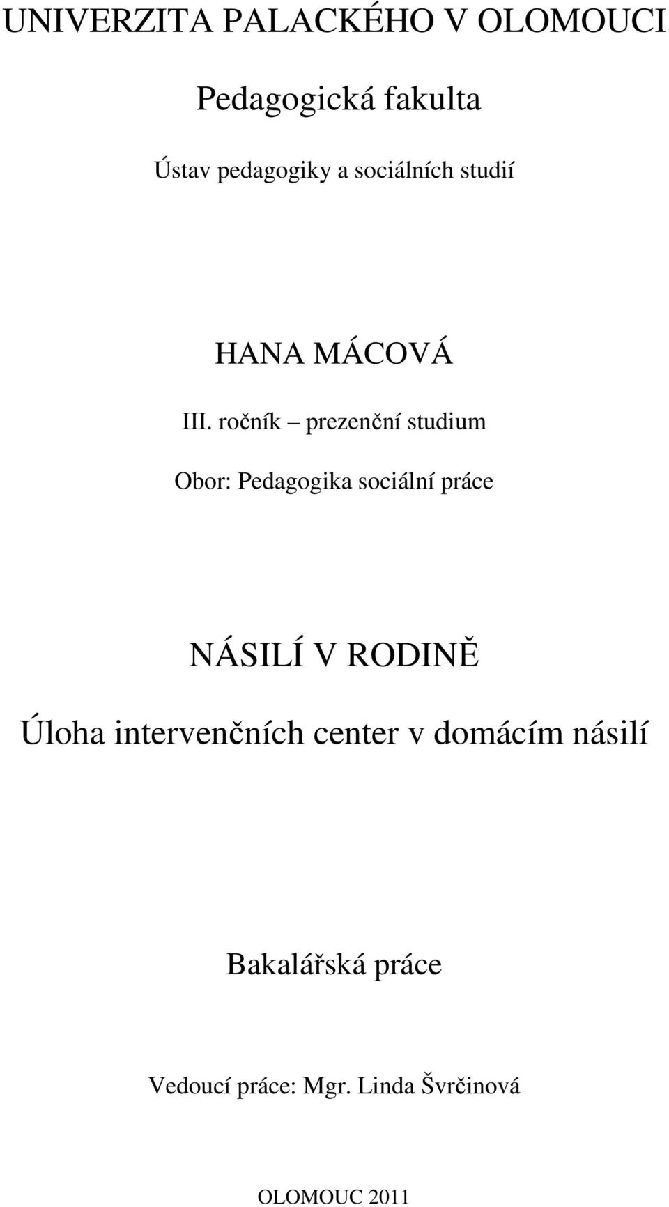 ročník prezenční studium Obor: Pedagogika sociální práce NÁSILÍ V