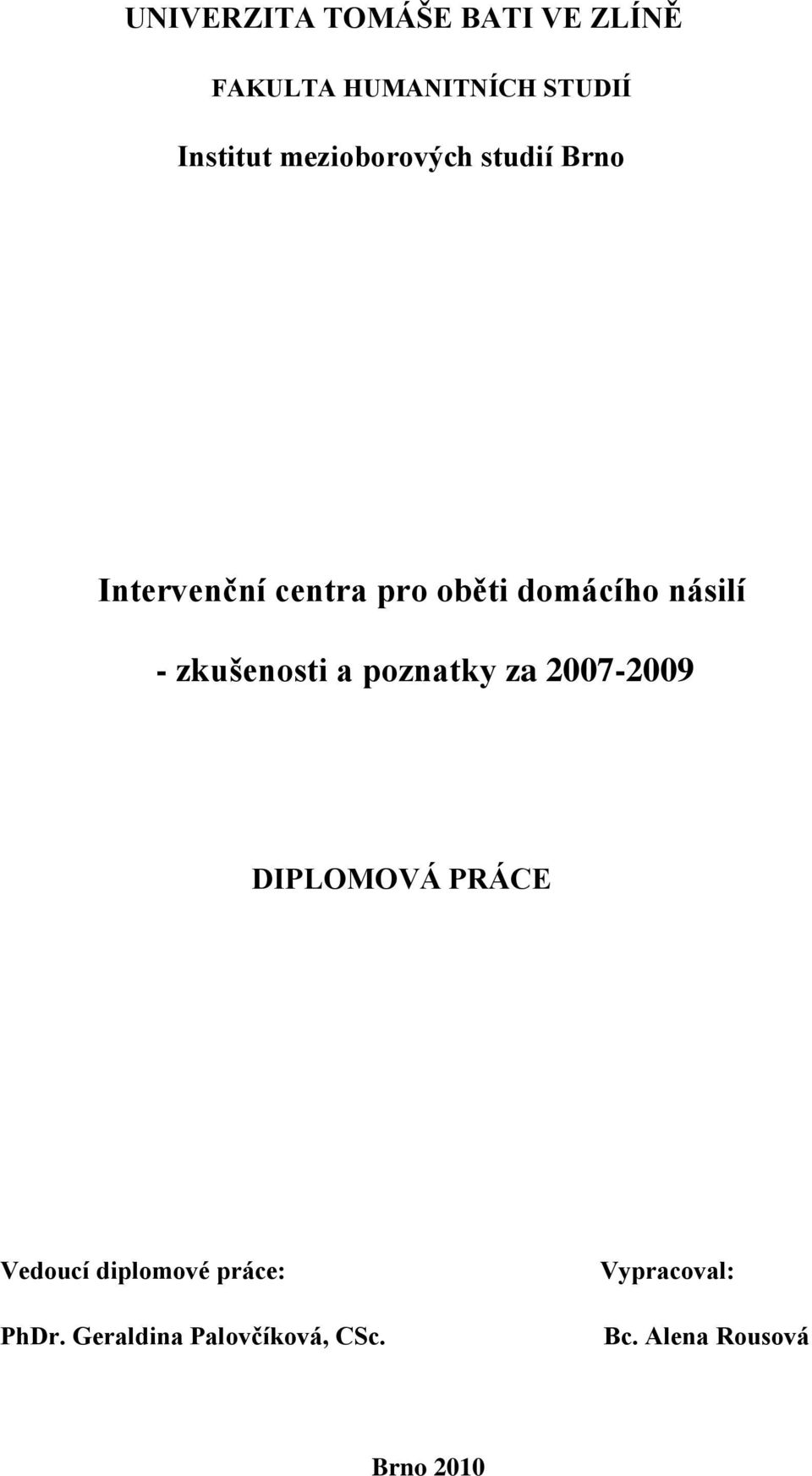 zkušenosti a poznatky za 2007-2009 DIPLOMOVÁ PRÁCE Vedoucí diplomové