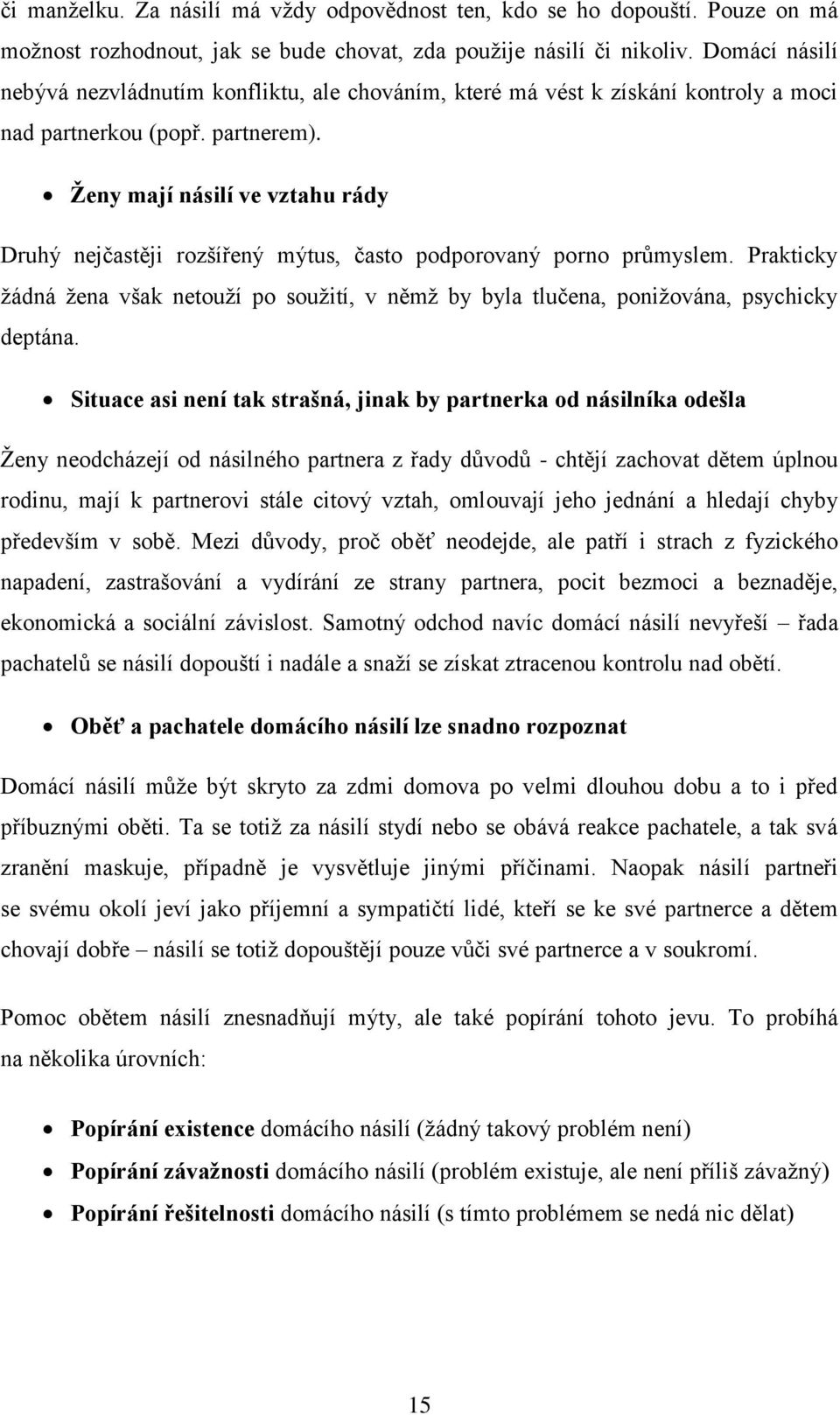 Ţeny mají násilí ve vztahu rády Druhý nejčastěji rozšířený mýtus, často podporovaný porno průmyslem.