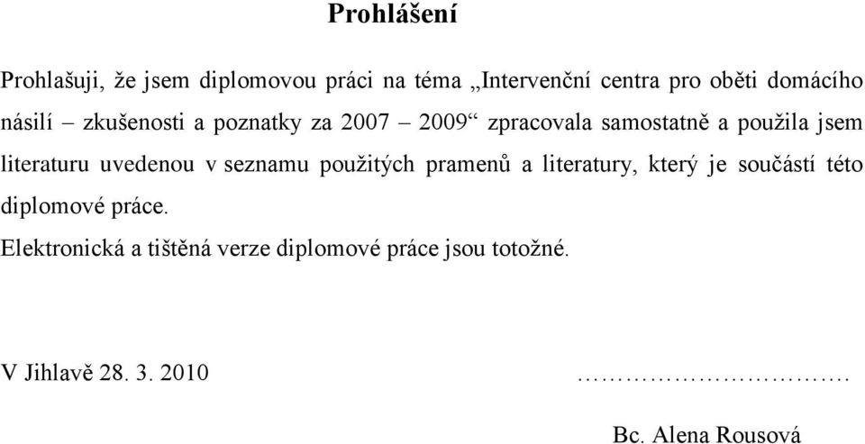 uvedenou v seznamu pouţitých pramenů a literatury, který je součástí této diplomové práce.