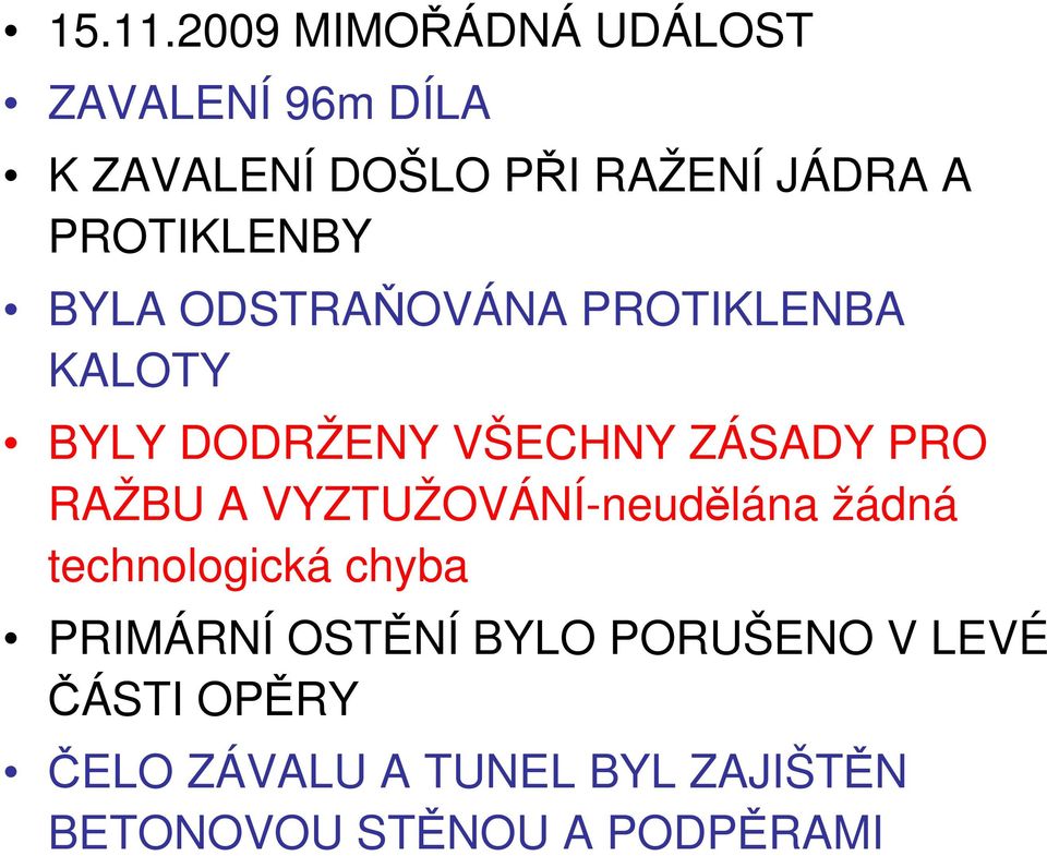 PROTIKLENBY BYLA ODSTRAŇOVÁNA PROTIKLENBA KALOTY BYLY DODRŽENY VŠECHNY ZÁSADY PRO