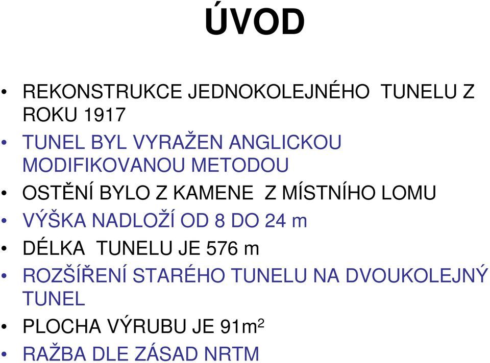 VÝŠKA NADLOŽÍ OD 8 DO 24 m DÉLKA TUNELU JE 576 m ROZŠÍŘENÍ STARÉHO