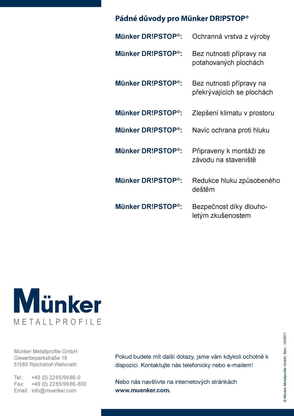 proti hluku Připraveny k montáži ze závodu na staveniště Redukce hluku způsobeného deštěm Bezpečnost díky dlouholetým zkušenostem Münker Metallprofile GmbH Gewerbeparkstraße