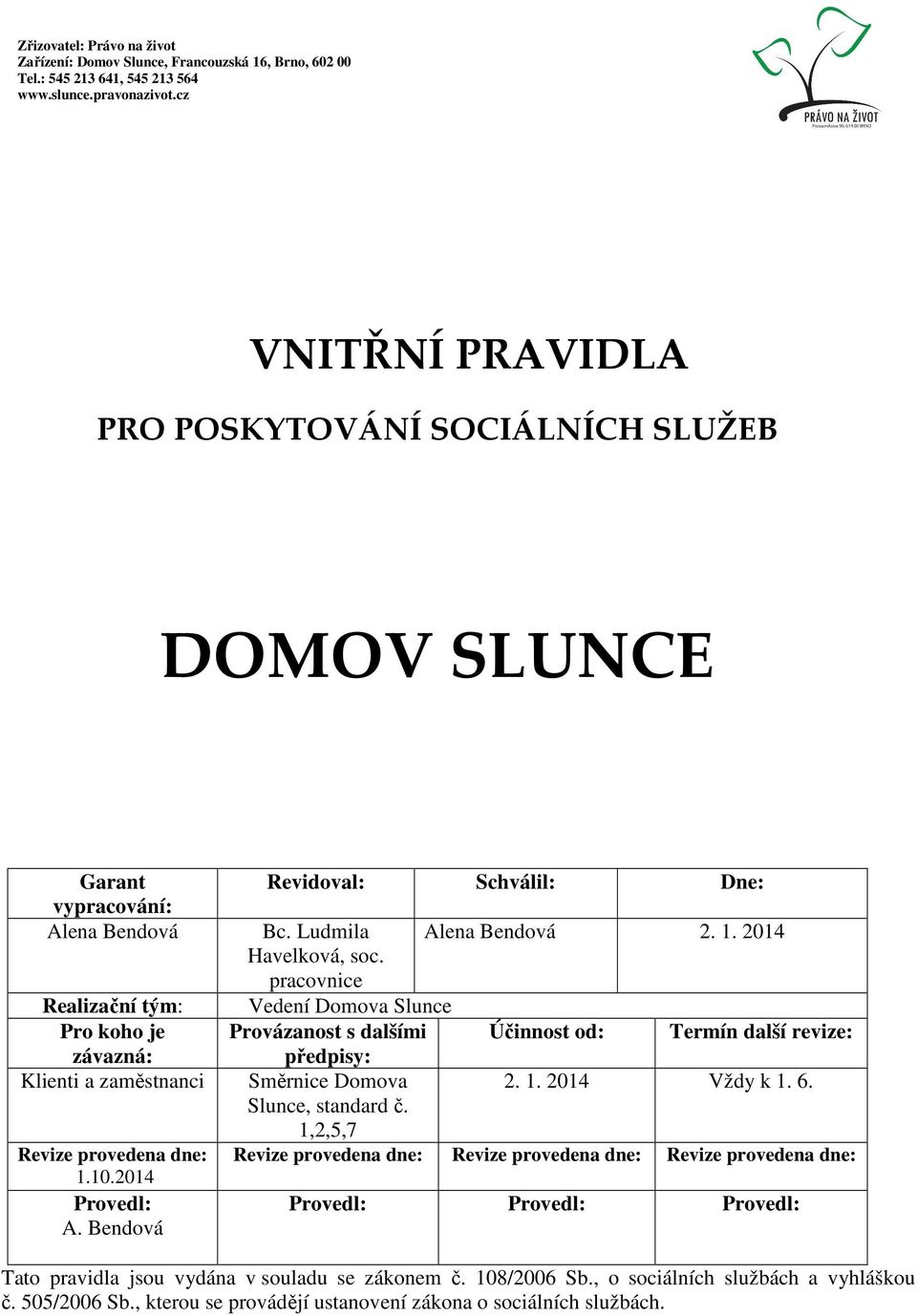 2014 Provedl: A. Bendová Revidoval: Schválil: Dne: Bc. Ludmila Havelková, soc. pracovnice Alena Bendová 2. 1.