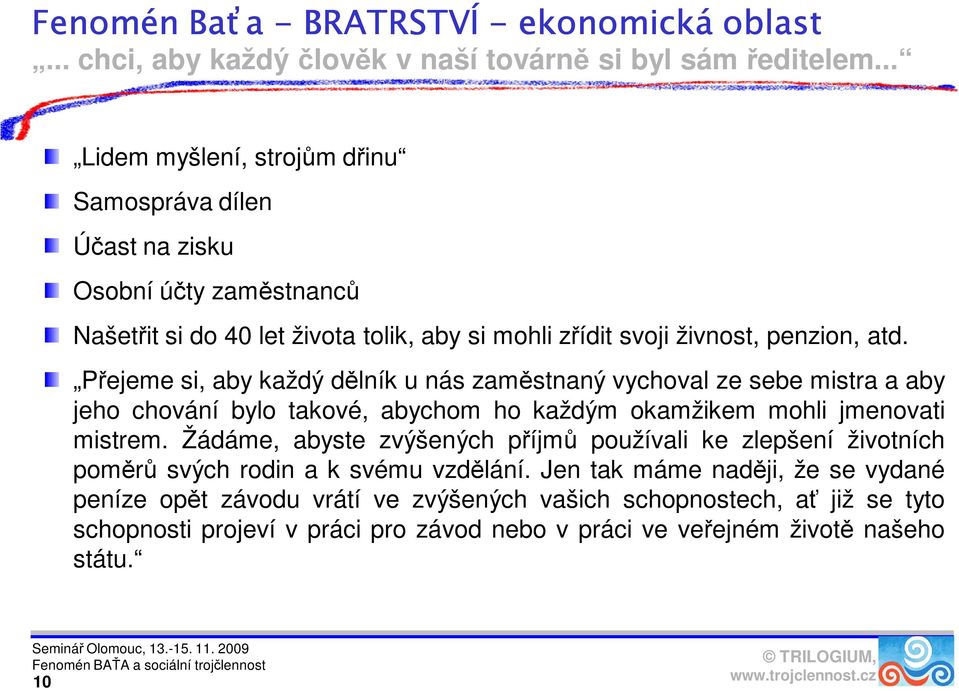 Přejeme si, aby každý dělník u nás zaměstnaný vychoval ze sebe mistra a aby jeho chování bylo takové, abychom ho každým okamžikem mohli jmenovati mistrem.