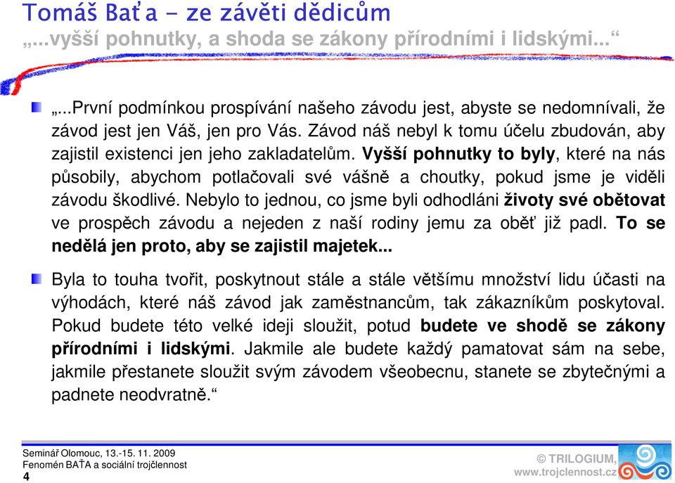 Vyšší pohnutky to byly, které na nás působily, abychom potlačovali své vášně a choutky, pokud jsme je viděli závodu škodlivé.