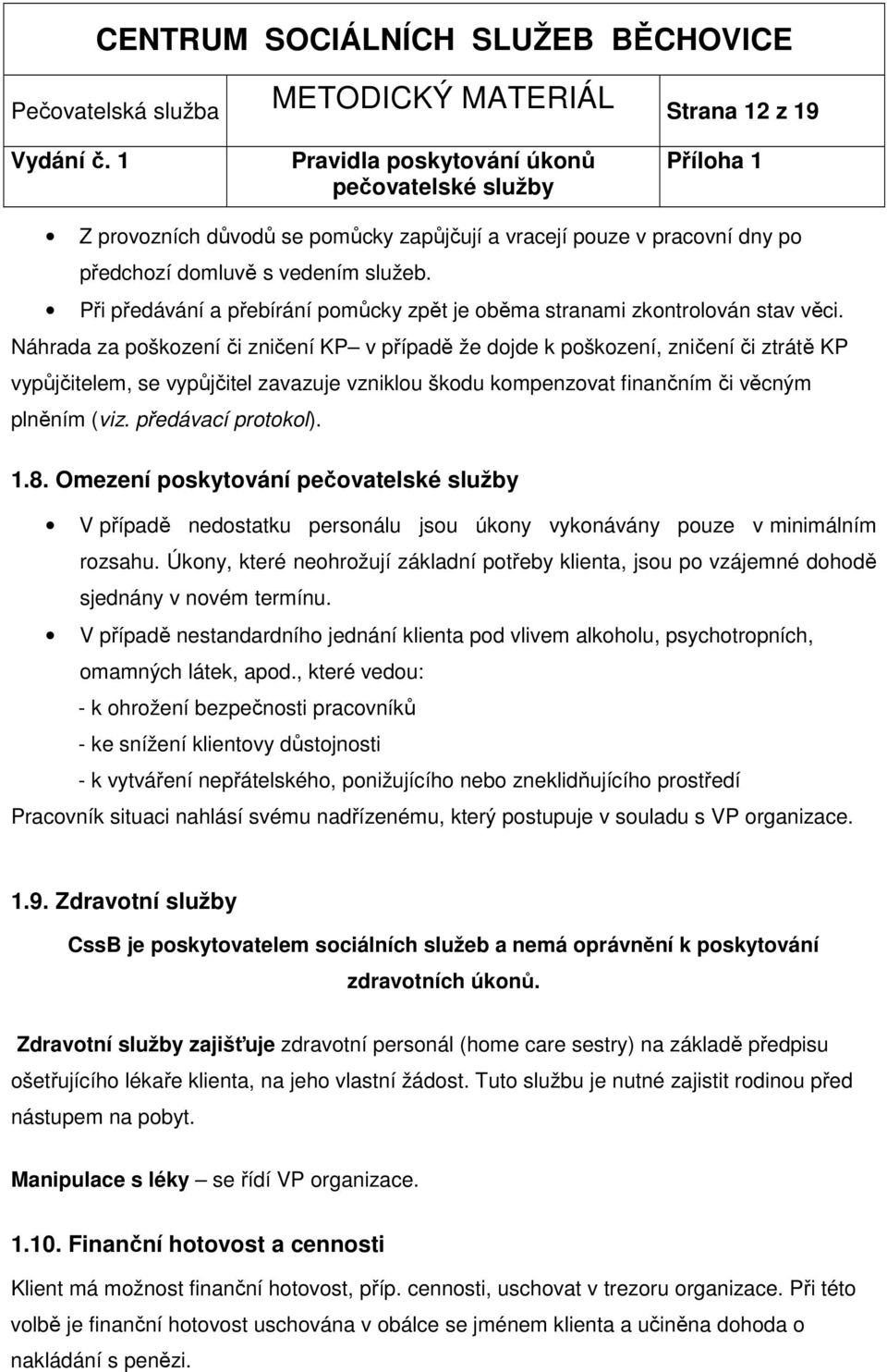 Náhrada za poškození či zničení KP v případě že dojde k poškození, zničení či ztrátě KP vypůjčitelem, se vypůjčitel zavazuje vzniklou škodu kompenzovat finančním či věcným plněním (viz.