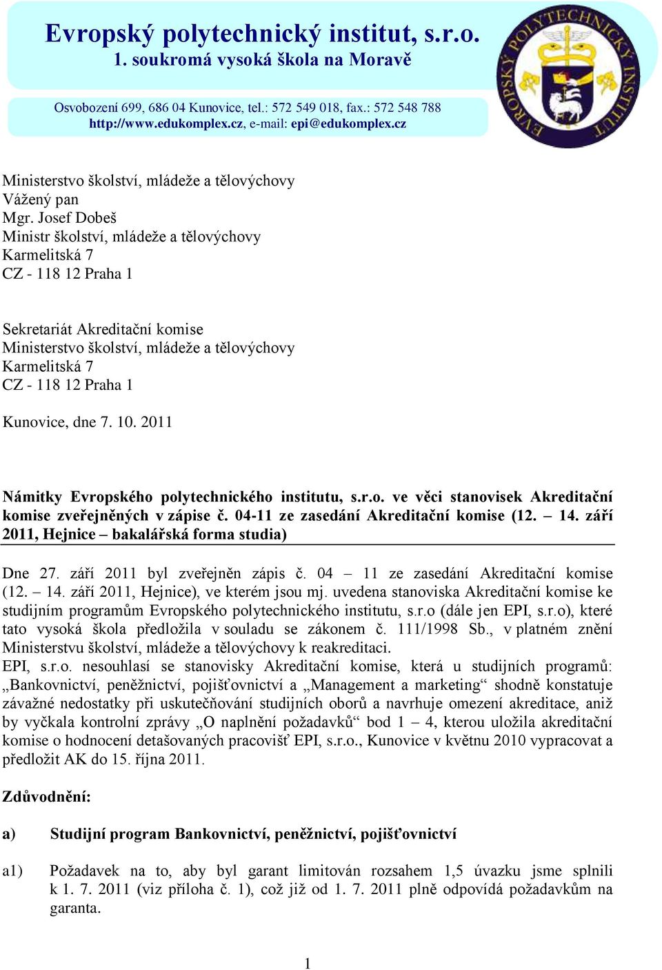 Josef Dobeš Ministr školství, mládeţe a tělovýchovy Karmelitská 7 CZ - 118 12 Praha 1 Sekretariát Akreditační komise Ministerstvo školství, mládeţe a tělovýchovy Karmelitská 7 CZ - 118 12 Praha 1