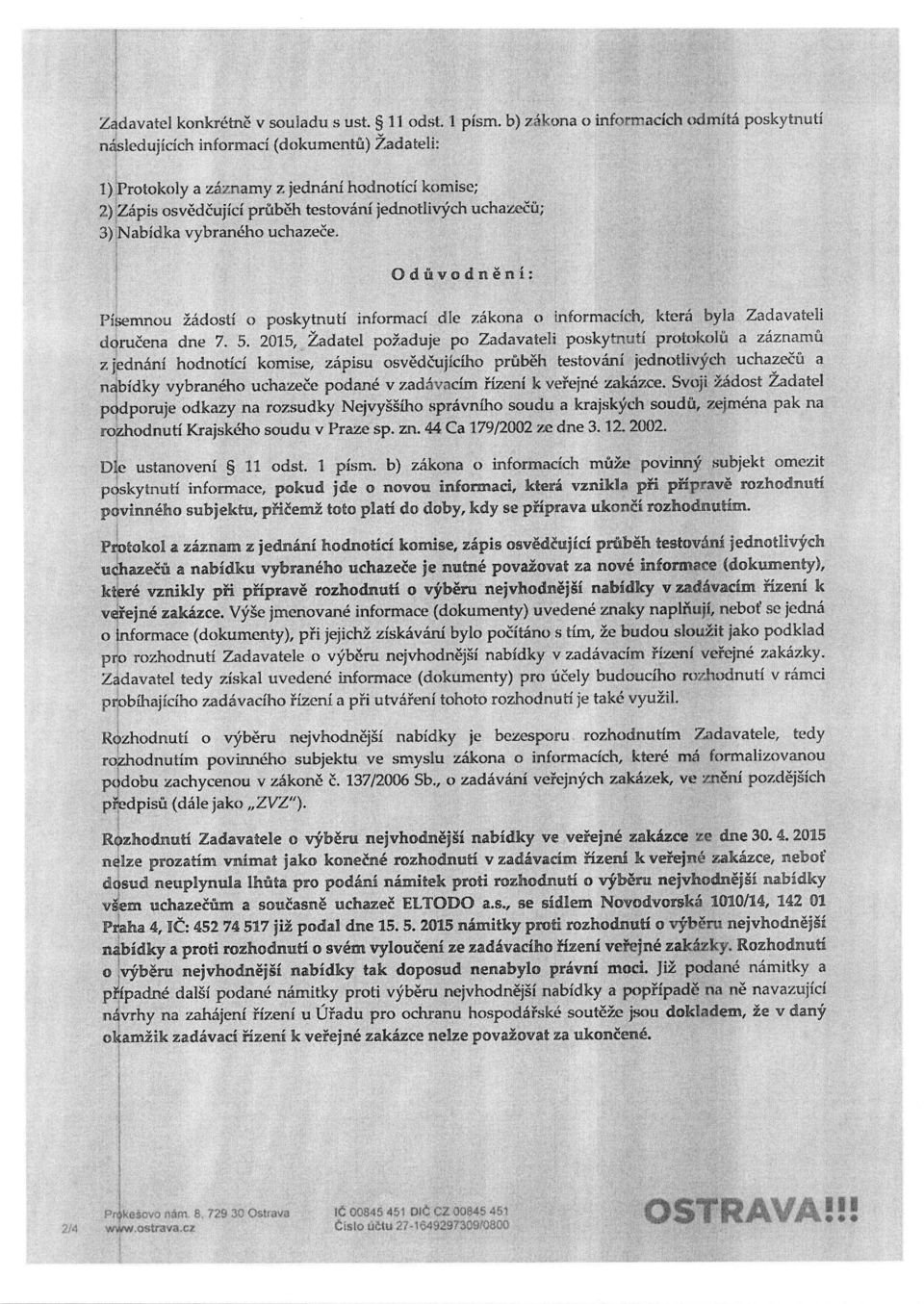 0dii vrodnneini: T- semnou 2adosti o poskytnuti informacf d [e zakonaa o in+fornnacicn, ktcna byia Zadavateli dor ucena dne 7. 4i. 201 5, adate1 po^.aeluuje po Zac1 gvatel.