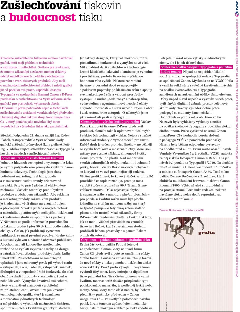 Aby mûli o moïnostech zu lechèování pfiehled i mladí grafici jiï od poãátku své praxe, uspofiádal ãasopis Typografia ve spolupráci s firmami Canon a R-Press pfiedná ku o zu lechèování na Vy í odborné