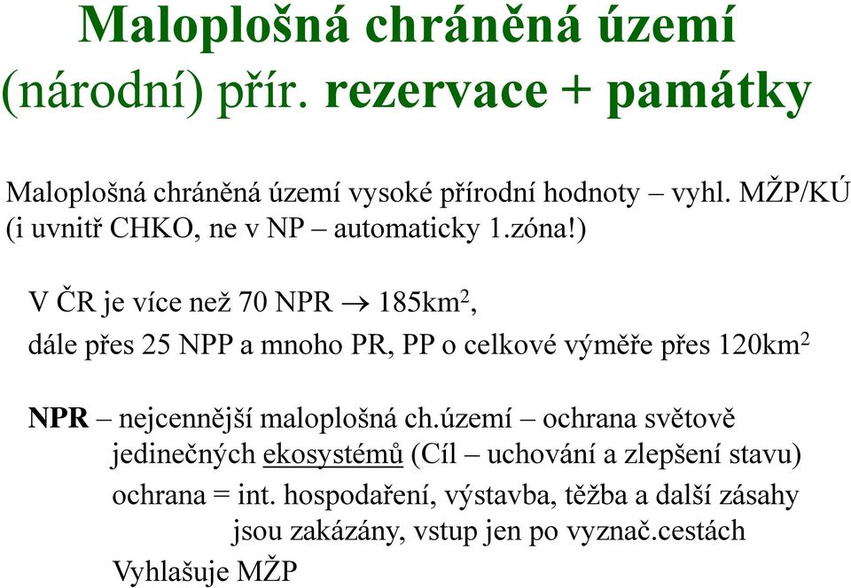 ) V ČR je více neţ 70 NPR 185km 2, dále přes 25 NPP a mnoho PR, PP o celkové výměře přes 120km 2 NPR nejcennější