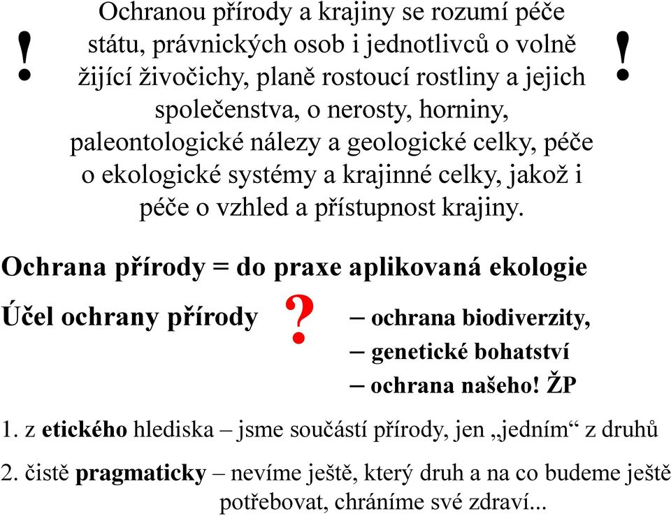 přístupnost krajiny.!! Ochrana přírody = do praxe aplikovaná ekologie Účel ochrany přírody? ochrana biodiverzity, genetické bohatství ochrana našeho!