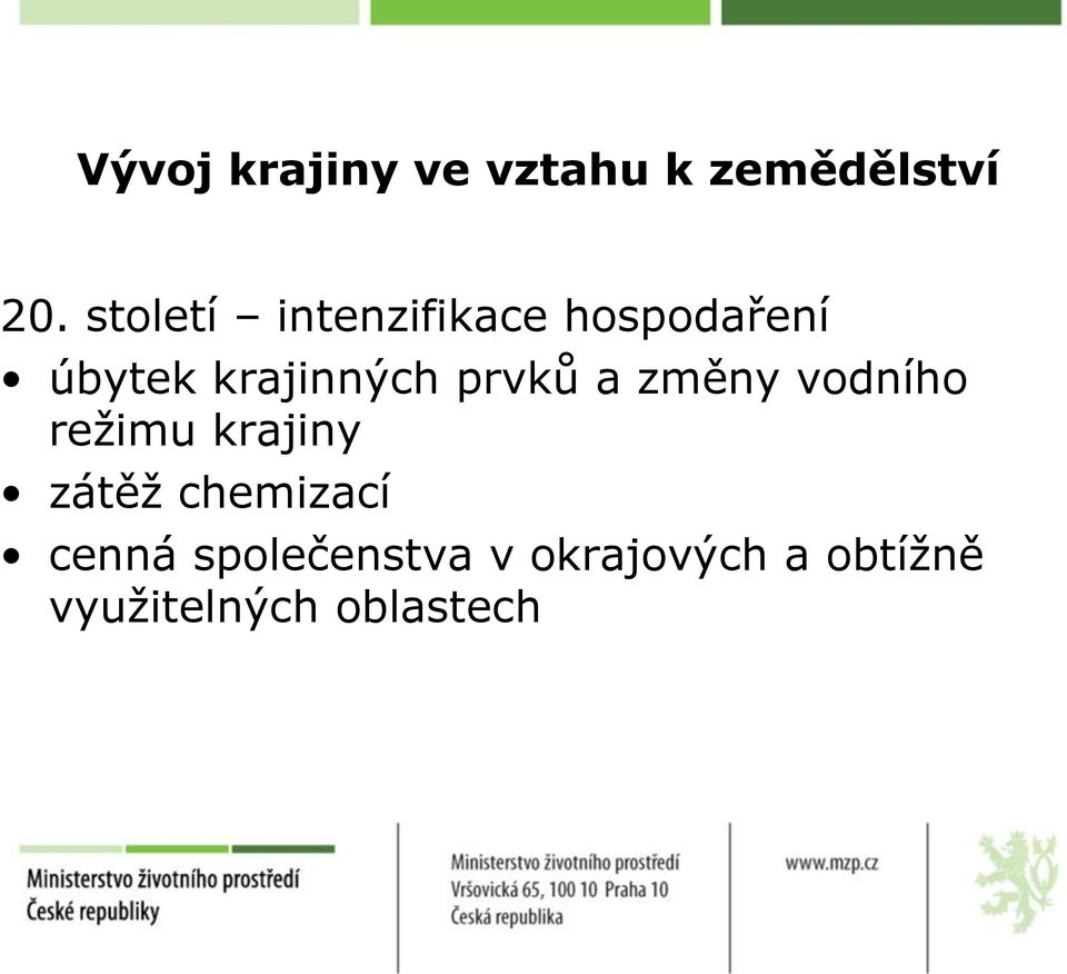 prvků a změny vodního reţimu krajiny zátěţ chemizací