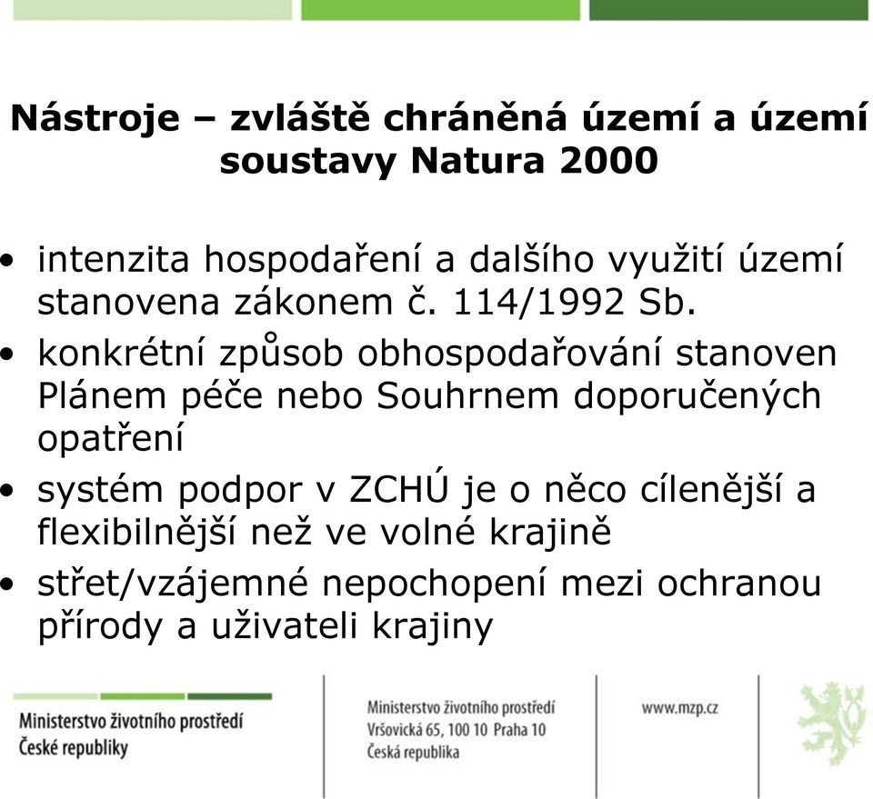 konkrétní způsob obhospodařování stanoven Plánem péče nebo Souhrnem doporučených opatření